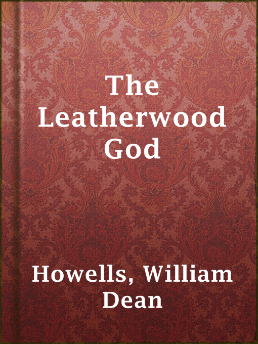 Title details for The Leatherwood God by William Dean Howells - Available